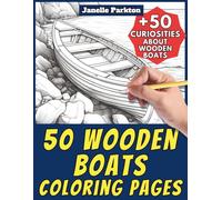 50 Wooden Boats Coloring Pages for Kids and Adults: +50 Interesting Facts about Wooden Boats. Coloring Book for Children and Teen Boys. Color and Learn with Janelle - Vehicles - Vol. 94