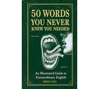 50 Words You Never Knew You Needed: An Illustrated Guide to Extraordinary English