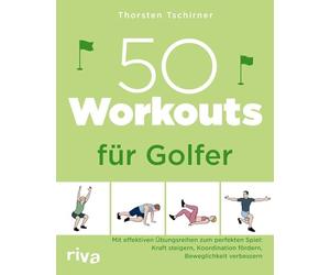 50 Workouts für Golfer: Mit effektiven Übungsreihen zum perfekten Spiel: Kraft steigern, Koordination fördern, Beweglichkeit verbessern | Fitnesstraining