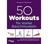 50 Workouts für starke Bauchmuskeln: Die effektivsten Übungsreihen für einen flachen Bauch und eine definierte Körpermitte