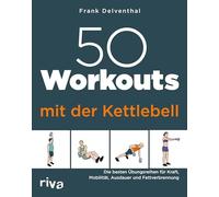 50 Workouts mit der Kettlebell: Training zu Hause für alle Level