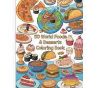 50 World Foods & Desserts Coloring Book: “Color, Learn, and Discover Delicious Foods from Around the World”