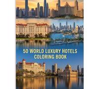 50 World Luxury Hotels Coloring Book: “Color the World’s Most Elegant and Legendary Hotels”