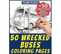50 Wrecked Buses Coloring Pages for Kids and Adults: +50 True Facts about Ruined and Old Damaged Bus Motor Vehicles. Coloring Book for Children and ... and Learn with Janelle - Vehicles - Vol. 127
