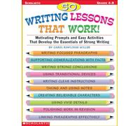 50 Writing Lessons That Work! Grades 4-8: Motivating Prompts and Easy Activities That Develop the Essentials of Strong Writing