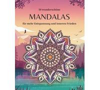 50 wunderschöne Mandalas für mehr Entspannung und inneren Frieden (Mandala: 50 wunderschöne Motive für mehr Entspannung und inneren Frieden)