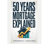 50 YEAR MORTGAGES EXPLAINED: A Deep Dive into the Pros, Cons, Hidden Risks, and Long-Term Implications of Ultra-LongTerm Mortgages.