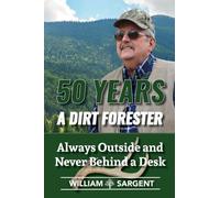 50 Years A Dirt Forester: Always Outside and Never Behind a Desk