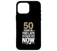 50 Years In Too Late To Back Out Wedding Anniversary Carcasa para iPhone 16 Pro Max