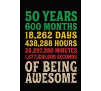 50 YEARS OF BEING AWESOME: A Meaningful 50th Birthday Keepsake Journal Celebrating 50 Years, 600 Months, 18,262 Days, and a Lifetime of Memories