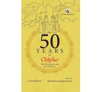 50 Years of Chipko: The Movement and Its Afterlives