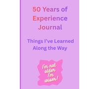 50 Years of Experience Journal: Gift for a new 50 year old! Great Notebook to Record the Things You've Learned Along the Way in Your First 50 Years!