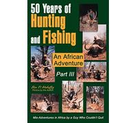 50 Years of Hunting and Fishing Part III: An African Adventure