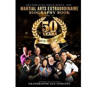 50 Years of Martial Arts Excellence Vol. II: Martial Arts Extraordinaire Biography Book: Honoring the Legendary Grandmaster Dan Inosanto