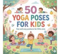 50 Yoga Poses for Kids: A Gentle Introduction to Yoga for Children (The 50 Things Kids Should Know Series)