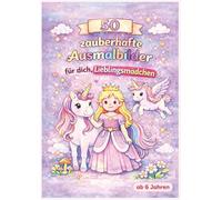 50 zauberhafte Ausmalbilder für dein Lieblingsmädchen ab 6 Jahren: Einhörner, Prinzessinnen, Feen & magische Tiere - liebevolles Malbuch für Kinder & ... & Prachtkerle - Malbuchreihe)