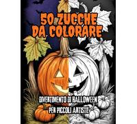 50 ZUCCHE DA COLORARE: 50+ Spaventose Zucche di Halloween da Colorare per Adulti e Bambini