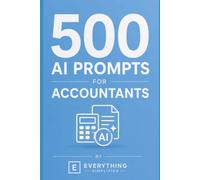 500 AI Prompts For Accountants: ChatGPT Templates for Bookkeeping, Tax, Financial Reporting & Automation