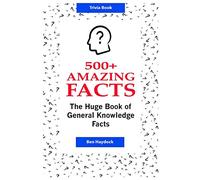 500+ Amazing Facts: The Huge Book of General Knowledge Facts: Ultimate Trivia Book