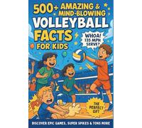 500+ Amazing & Mind-Blowing Volleyball Facts for Kids: Discover Epic Games, Super Spikes, Funny Fails & Tons More! (The Ultimate Gift for Young Athletes) (Awesome Sport Facts for Kids)