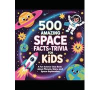 500 Amazing Space Facts and Trivia for Kids: A Fun Science Quiz Book About Planets, Stars, and Space Exploration