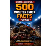 500 Amazing & Unbelievable Monster Truck Facts for Kids: Explore Giant Wheels, Crushing Stunts, Record-Breaking Trucks & So Much More for Monster ... Young Readers (500 Facts for Amazing Kids)
