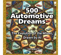 500 Automotive Dreams: The Evolution of the Wheel, Drawn by AI