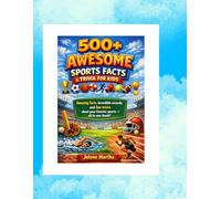 500+ AWESOME SPORTS FACTS & TRIVIA FOR KIDS: Amazing facts, incredible records, and fun trivia about your favorite sports - all in one book