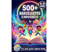 500+ Barzellette e Indovinelli: Libro Divertente e Illustrato da Leggere e Ridere in Famiglia, con Attività Perfette per Stimolare la Mente, per Bambini 6-8 Anni