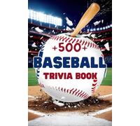 +500 Baseball Trivia Book: Challenge Your Knowledge of Baseball Legends, Teams, and Records - Fun for Fans of All Ages!