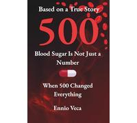 500: Blood Sugar Is More Than Just a Number: The Truth About Glucose, the Body, and Inner Change
