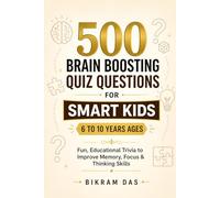 500 Brain Boosting Quiz Questions for Smart Kids Ages 6-10: Fun, Educational Trivia to Improve Memory, Focus & Thinking Skills
