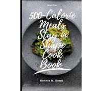 500-Calorie Meals to Stay in Shape Cook Book: Balanced Recipes and Smart Tips for Weight Loss, Energy, and Wellbeing