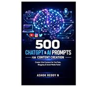 500 ChatGPT & AI Prompts for Content Creation: Create Viral Content for YouTube, Blogging & Social Media Faster (The 500 ChatGPT & AI Prompts Series)