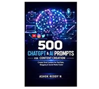 500 ChatGPT & AI Prompts for Content Creation: Create Viral Content for YouTube, Blogging & Social Media Faster (The 500 ChatGPT & AI Prompts Series)