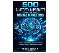 500 ChatGPT & AI Prompts for Digital Marketing: ChatGPT, AI Marketing, SEO, Social Media, Content Creation & Automation for Growth (The 500 ChatGPT & AI Prompts Series)