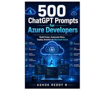 500 ChatGPT Prompts for Azure Developers: Build Faster, Automate More, Deploy Smarter on Microsoft Azure