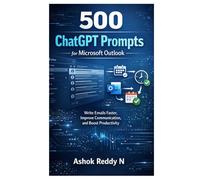 500 ChatGPT Prompts for Microsoft Outlook: Write Emails Faster, Improve Communication, and Boost Productivity (The 500 ChatGPT & AI Prompts for Email Productivity Series)