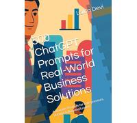 500 ChatGPT Prompts for Real-World Business Solutions: Actionable Prompts for Entrepreneurs, Startups & Business Leaders