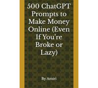 500 ChatGPT Prompts to Make Money Online (Even If You’re Broke or Lazy)