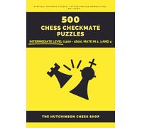 500 Chess Checkmate Puzzles: Intermediate Level (1200 - 1600), Mate in 2, 3 and 4 (Checkmate Mastery)