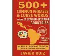 500+ Common Phrases & Curse Words from 21 Spanish-Speaking Countries: Bilingual Edition - English + Español with Phonetics