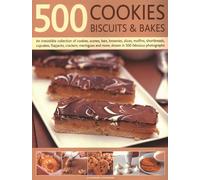 500 Cookies, Biscuits & Bakes: An irresistible collection of cookies, scones, bars, brownies, slices, muffins, shortbread, cup cakes, flapjacks, ... and more, shown in 500 fabulous photographs