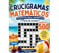 500 Crucigramas Matemáticos: Juegos Matemáticos para Entrenar la Mente | Sumas, Restas, Multiplicaciones y Divisiones | Pasatiempos de Lógica para ... Adultos | Ideal para las Vacaciones de Verano