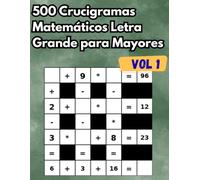 500 Crucigramas Matemáticos Letra Grande para Mayores, Adultos y Personas Mayores (Vol. 1): Libro de acertijos lógicos para entrenar la memoria y la agilidad mental - Formato XL