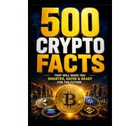500 Crypto Facts: That Will Make You Smarter, Safer & Ready for the Future