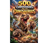 500 Curiosidades de los Dinosaurios
