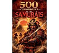 500 Curiosidades de los Samuráis