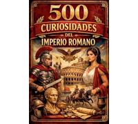 500 Curiosidades del Imperio Romano