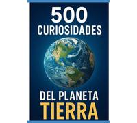 500 Curiosidades del planeta tierra